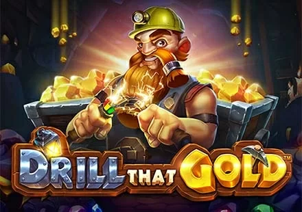 Drill that Gold™